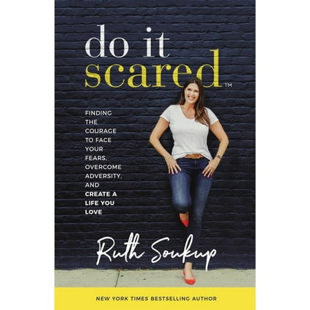 Do It Scared : Finding the Courage to Face Your Fears, Overcome Adversity, and Create a Life You (Best Way To Overcome Fear Of Heights)