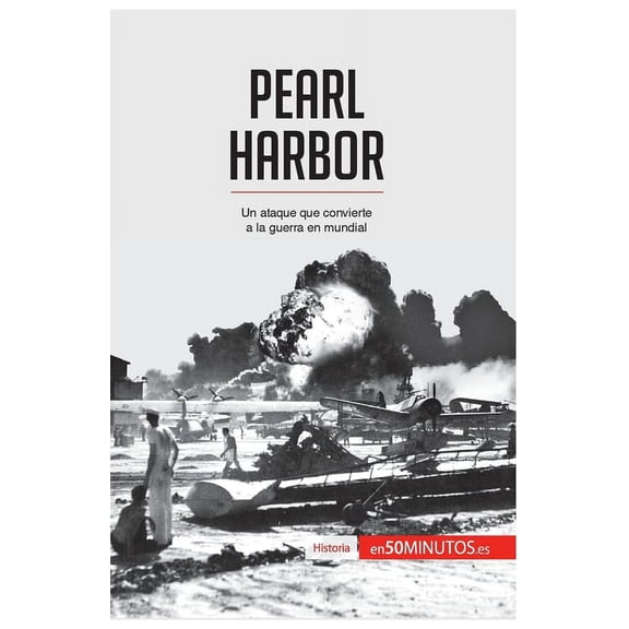 Pearl Harbor: Un ataque que convierte a la guerra en mundial, (Paperback)