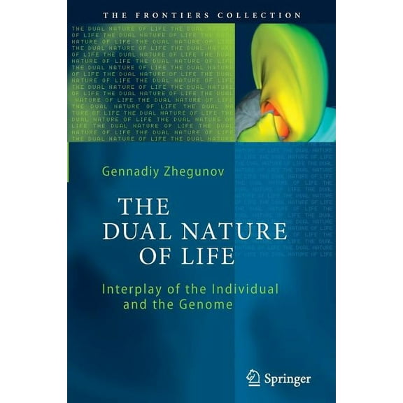 Frontiers Collection The Dual Nature of Life: Interplay of the Individual and the Genome, (Paperback)