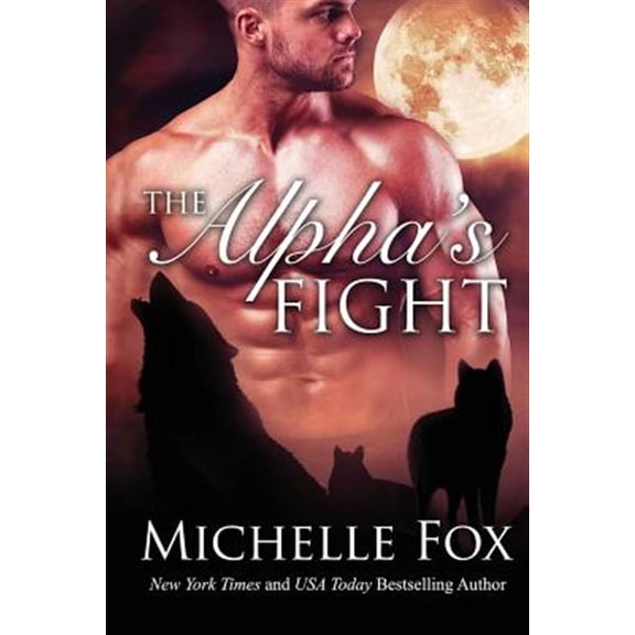 Pre-Owned The Alphas Fight: Huntsville Pack Book 3 Paperback 1532723636 9781532723636 Michelle Fox