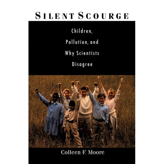Silent Scourge: Children, Pollution, and Why Scientists Disagree, (Hardcover)