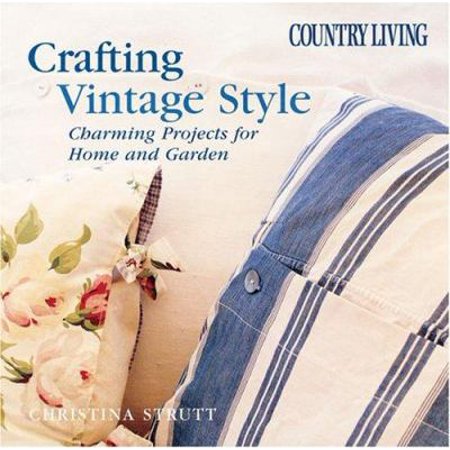 Country Living Crafting Vintage Style: Charming Projects for Home & Garden [Hardcover - Used]