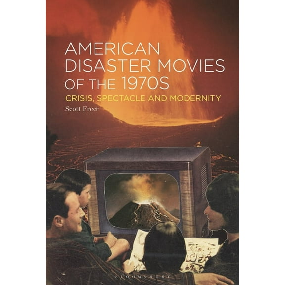 American Disaster Movies of the 1970s: Crisis, Spectacle and Modernity, (Paperback)