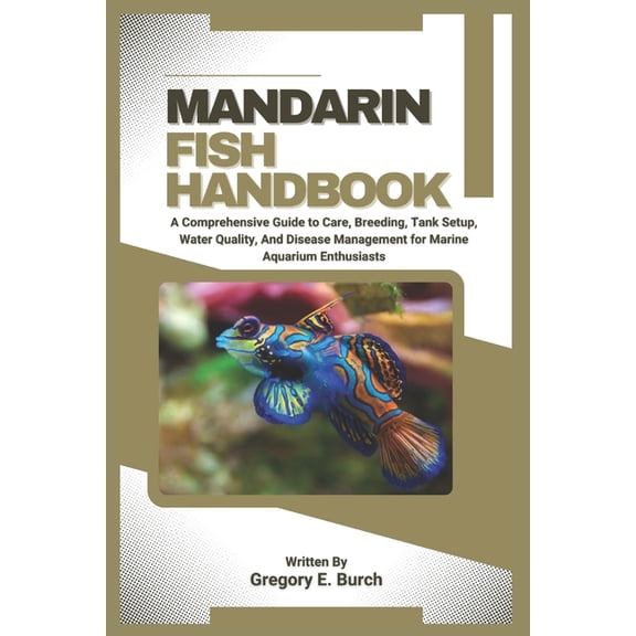 Mandarin Fish Handbook: A Comprehensive Guide to Care, Breeding, Tank Setup, Water Quality, And Disease Management for M, (Paperback)