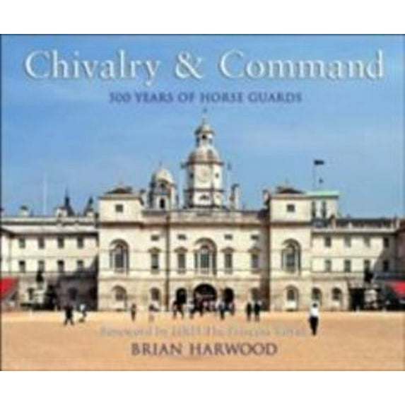 Pre-Owned Chivalry and Command: 500 years of Horse Guards (General Military) (Paperback) 1846031095 9781846031090