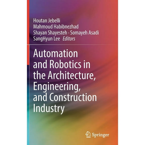 Automation and Robotics in the Architecture, Engineering, and Construction Industry, (Hardcover)