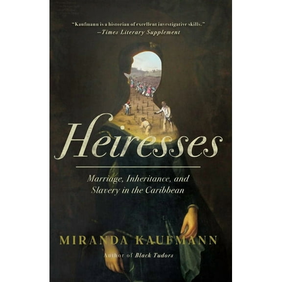 Heiresses: Marriage, Inheritance, and Slavery in the Caribbean, (Hardcover)