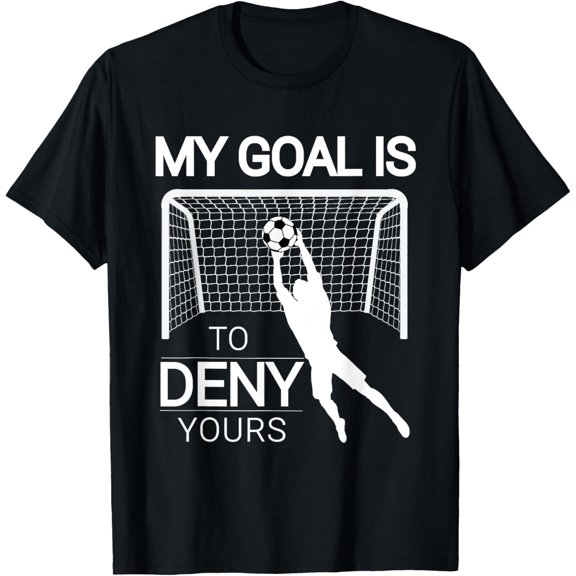 My Goal Is To Deny Yours Soccer Goalie Best Goalkeeper T-Shirt