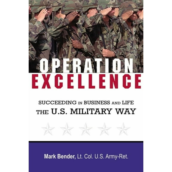 Operation Excellence: Succeeding in Business and Life -- The U.S. Military Way, (Paperback)