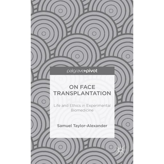 On Face Transplantation: Life and Ethics in Experimental Biomedicine, (Hardcover)