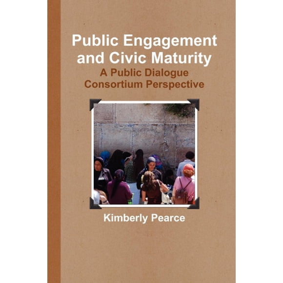 Public Engagement and Civic Maturity: A Public Dialogue Consortium Perspective