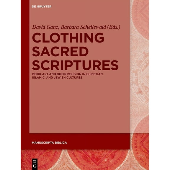 Manuscripta Biblica Clothing Sacred Scriptures: Book Art and Book Religion in Christian, Islamic, and Jewish Cultures, Book 2, (Hardcover)