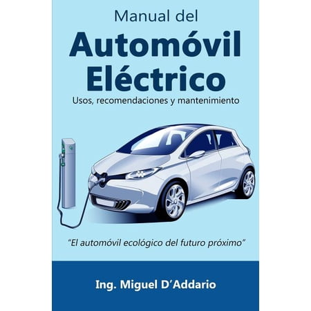 Manual del Automóvil Eléctrico: Usos recomendaciones y mantenimiento (Paperback) by Miguel D Addario