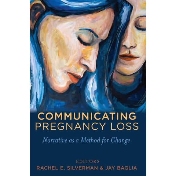 Health Communication Communicating Pregnancy Loss: Narrative as a Method for Change, Book 8, (Paperback)