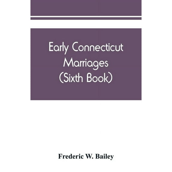 Early Connecticut marriages as found on ancient church records prior to 1800 (Sixth Book), (Paperback)