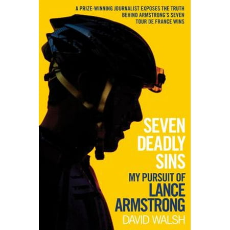 Seven Deadly Sins My Pursuit of Lance Armstrong by David Walsh