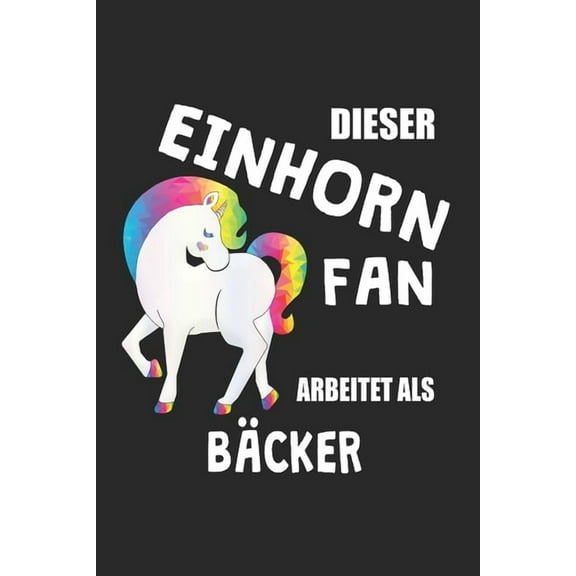 Dieser Einhorn Fan Arbeitet Als Bäcker: (A5) 6x9 Zoll - Kariert - 120 Seiten - Geburtstags Geschenk (Paperback)