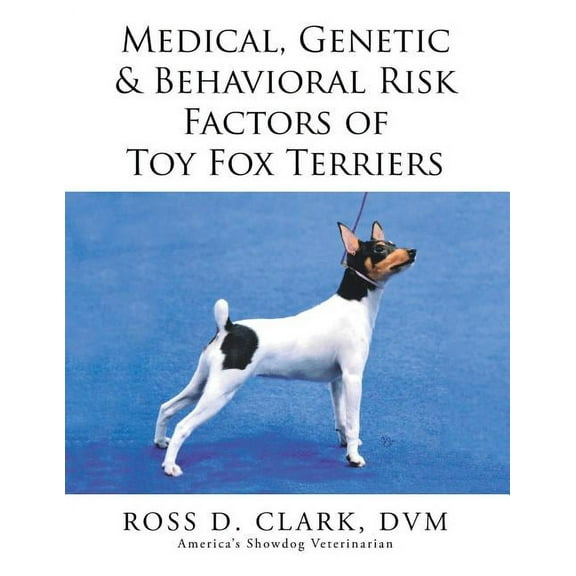 Medical, Genetic & Behavioral Risk Factors of Toy Fox Terriers, (Paperback)