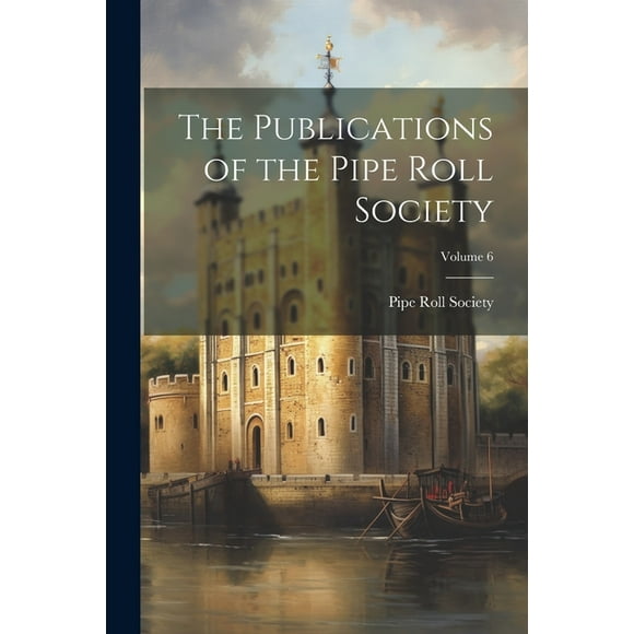 The Publications of the Pipe Roll Society; Volume 6 (Paperback)