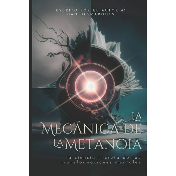 Metanoia Mechanics / La Mecánica de la Metanoia: The Secret Science of Profound Mental Shifts / La Ciencia Secreta de La, (Paperback)
