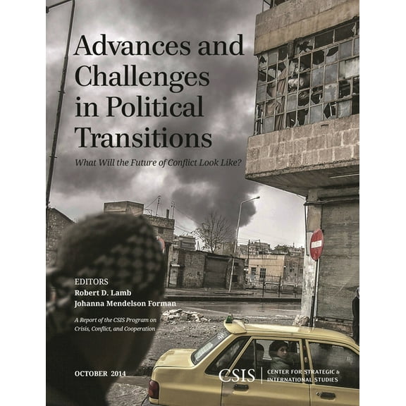 CSIS Reports Advances and Challenges in Political Transitions: What Will the Future of Conflict Look Like?, (Paperback)