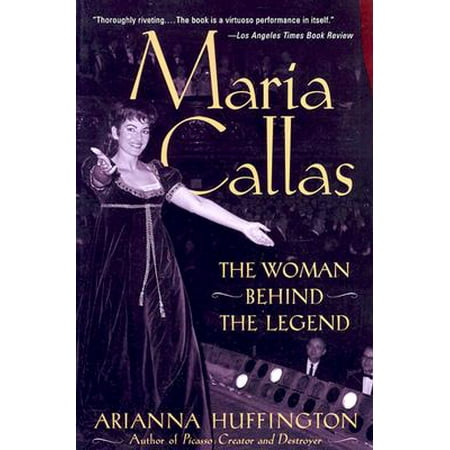 Maria Callas : The Woman Behind the Legend
