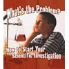 What's the Problem? : How to Start Your Scientific Investigation, Used [Paperback]
