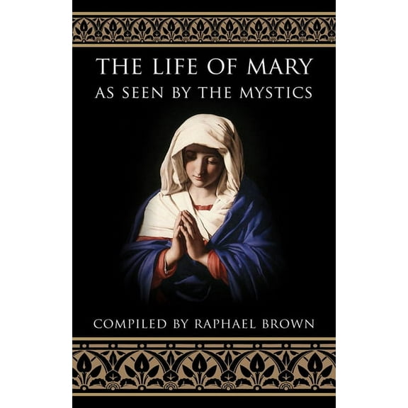 The Life of Mary As Seen By the Mystics (Paperback)