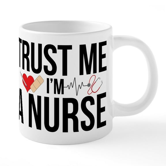 CafePress - Trust Me I'm A Nurse - 20 Oz White Ceramic Mega Mug