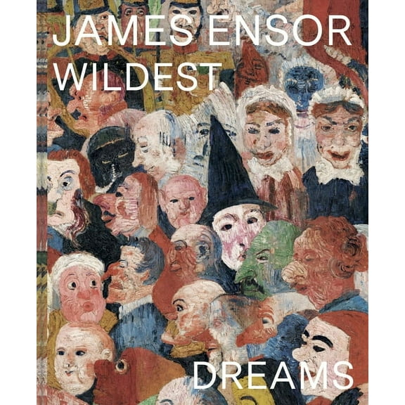 James Ensor: Wildest Dreams, Beyond Impressionism, (Hardcover)