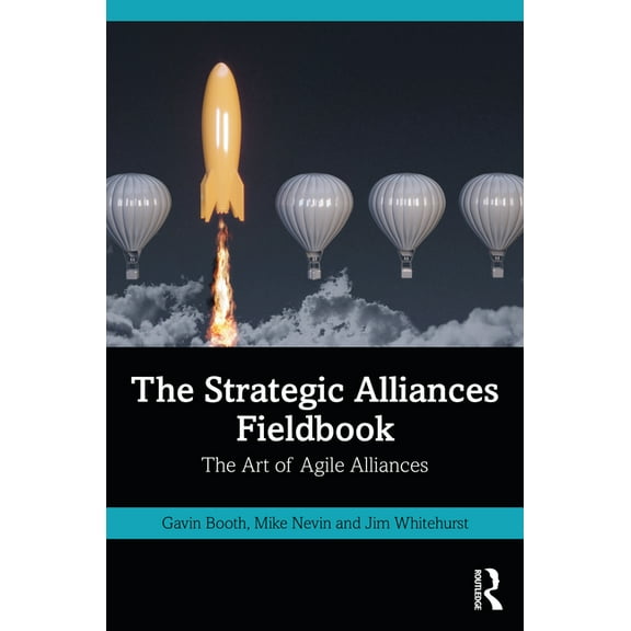 The Strategic Alliances Fieldbook: The Art of Agile Alliances, (Paperback)