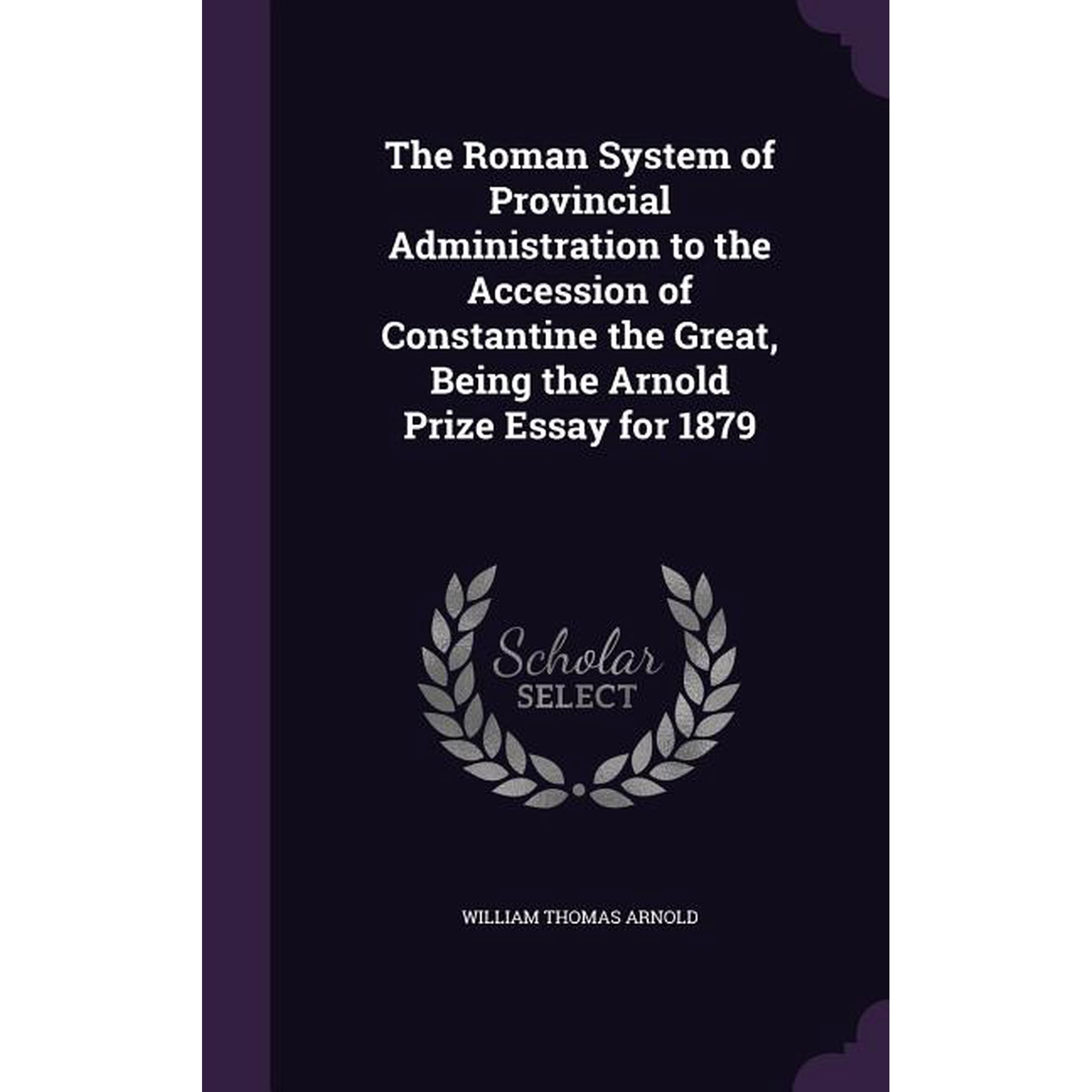 The Roman System of Provincial Administration to the Accession of Constantine the Great, Being the Arnold Prize Essay for 1879 (Hardcover)