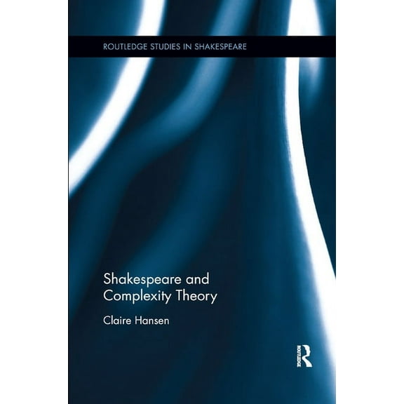 Routledge Studies in Shakespeare Shakespeare and Complexity Theory, (Paperback)
