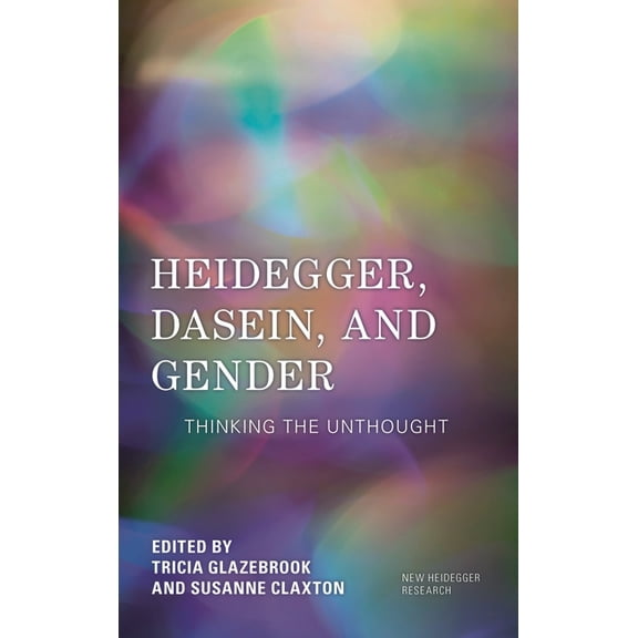 New Heidegger Research Heidegger, Dasein, and Gender: Thinking the Unthought, (Hardcover)