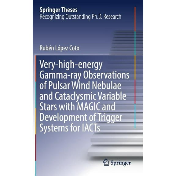Springer Theses Very-High-Energy Gamma-Ray Observations of Pulsar Wind Nebulae and Cataclysmic Variable Stars with Magic and Development, (Hardcover)
