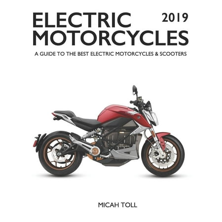 Electric Motorcycles 2019 : A Guide to the Best Electric Motorcycles and (Best Scooters For Adults 2019)