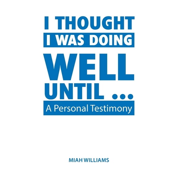 I Thought I Was Doing Well Until ...: A Personal Testimony (Hardcover)