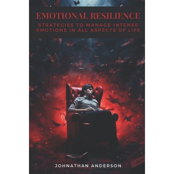 Emotional Resilience : Strategies to manage intense emotions in all aspects of life (Paperback)