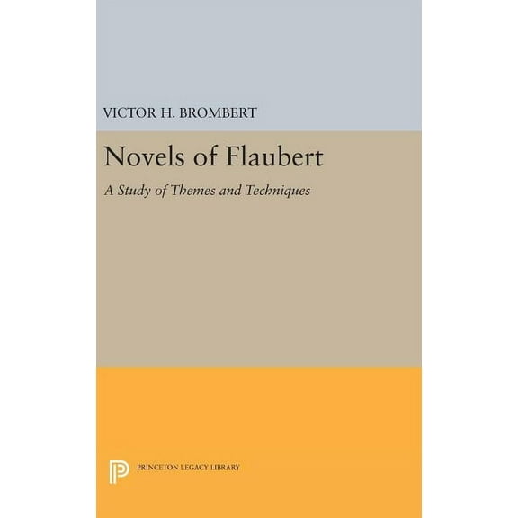 Princeton Legacy Library Novels of Flaubert: A Study of Themes and Techniques, Book 1987, (Hardcover)