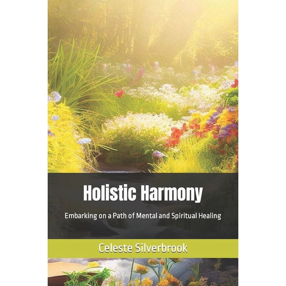 Holistic Harmony : Embarking on a Path of Mental and Spiritual Healing (Paperback)