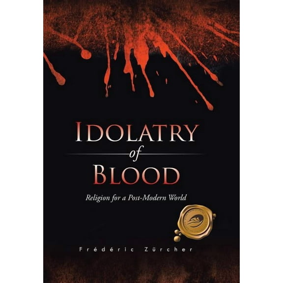 Idolatry of Blood : Religion for a Post-modern World