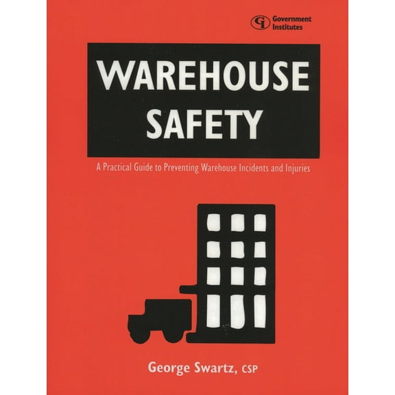 Warehouse Safety: A Practical Guide to Preventing Warehouse Incidents and Injuries, (Paperback)