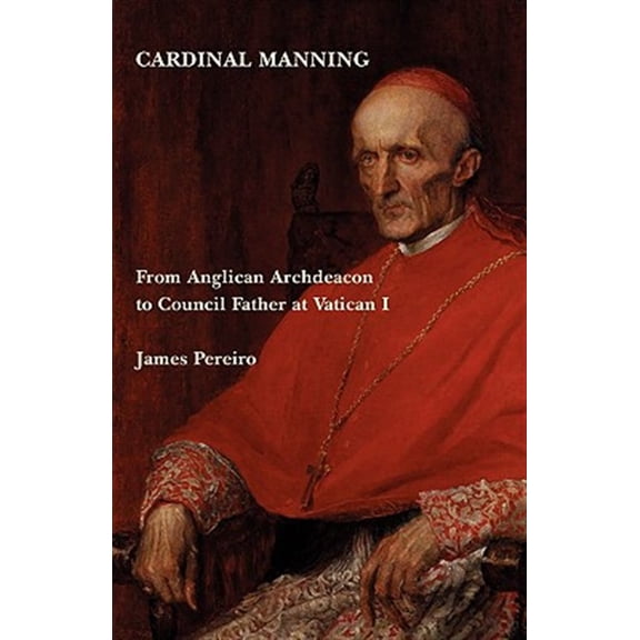 Cardinal Manning: From Anglican Archdeacon to Council Father at Vatican I (Paperback)