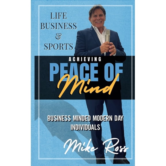 Achieving Peace of Mind in Life, Business, and Sports, (Hardcover)