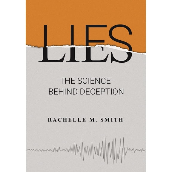 Lies: The Science Behind Deception, (Paperback)
