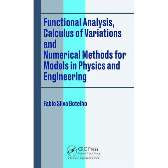 Functional Analysis, Calculus of Variations and Numerical Methods for Models in Physics and Engineering, (Hardcover)