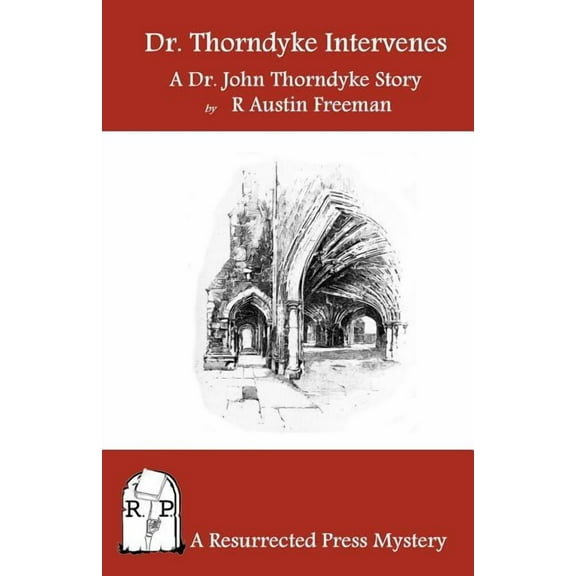 Dr. Thorndyke Intervenes : A Dr. John Thorndyke Story