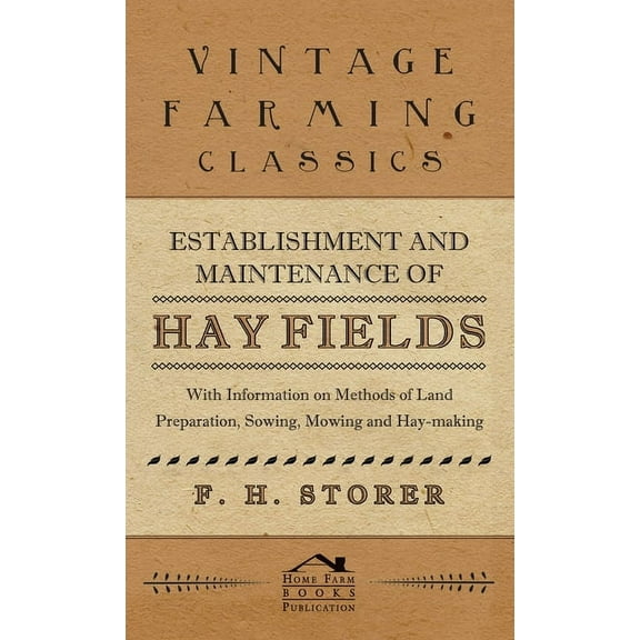 Establishment and Maintenance of Hay Fields: With Information on Methods of Land Preparation, Sowing, Mowing and Hay-Mak, (Hardcover)