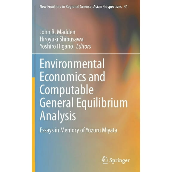 New Frontiers in Regional Science: Asian Environmental Economics and Computable General Equilibrium Analysis: Essays in Memory of Yuzuru Miyata, Book 41, (Hardcover)