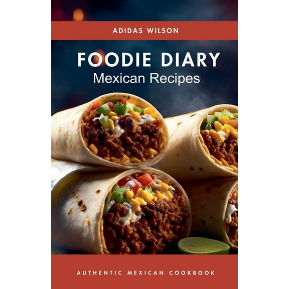 Foodie Diary Mexican Recipes - Authentic Mexican CookBook, (Paperback)